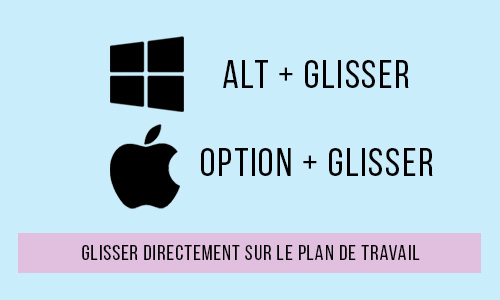 ALT + Glisser
